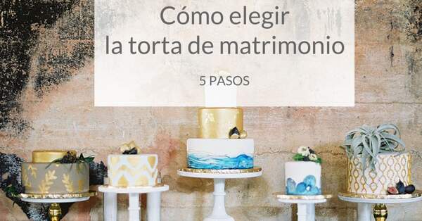 Cómo escoger la torta de matrimonio: 5 pasos para acertar con esta decisión