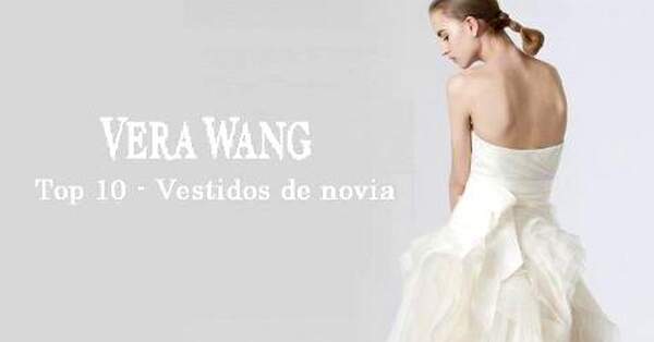 El Top 10 de Vera Wang Vestidos de novia