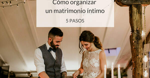 Cómo Organizar Un Matrimonio íntimo ¡celebra El Amor En Confianza 9903