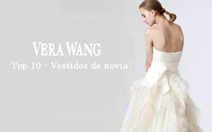 El Top 10 de Vera Wang - Vestidos de novia